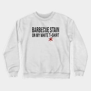 Barbecue Stain On My White Crewneck Sweatshirt